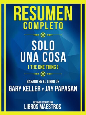 cover image of Resumen Completo--Solo Una Cosa (The One Thing)--Basado En El Libro De Gary Keller Y Jay Papasan